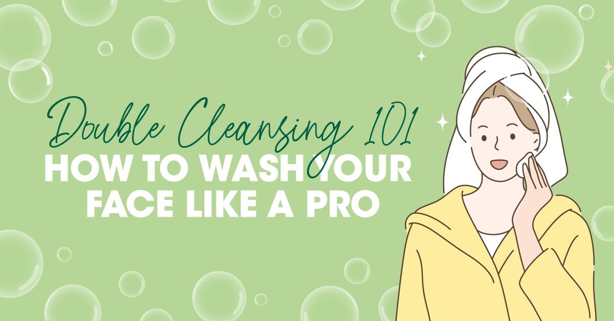 double cleansing: how to wash your face like a pro