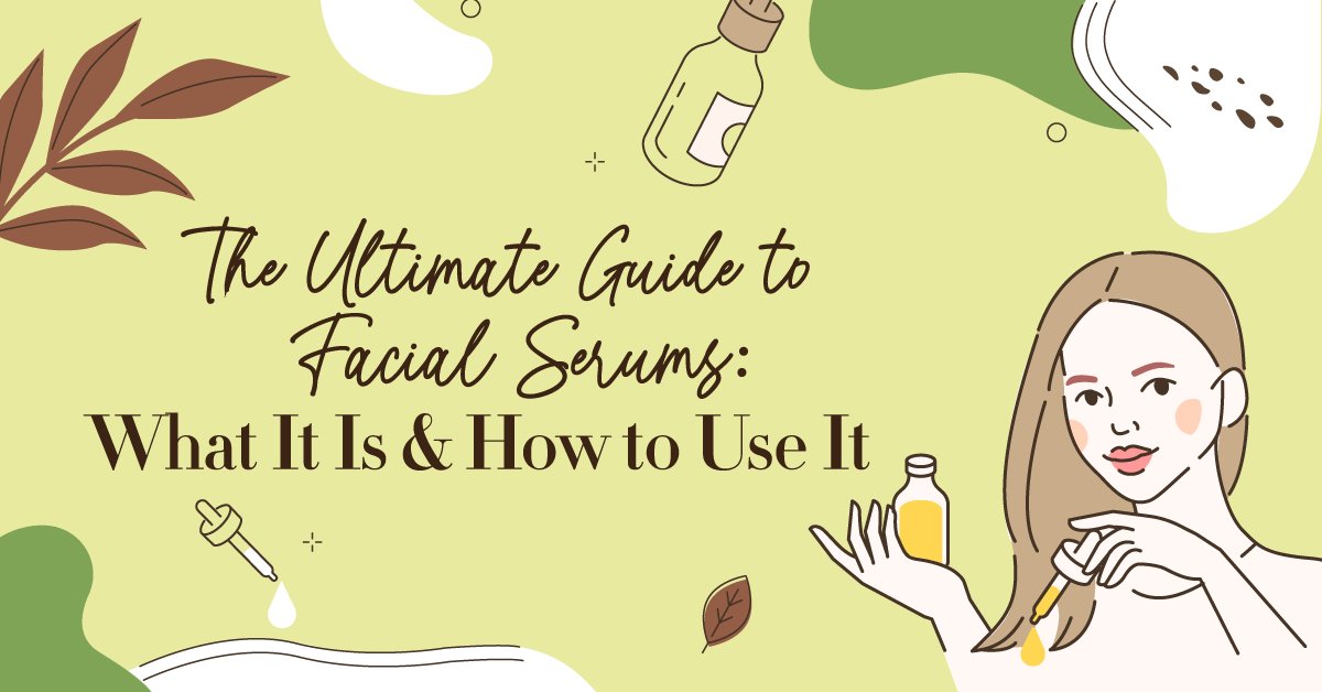 the ultimate guide to facial serums: what it is & how to use it