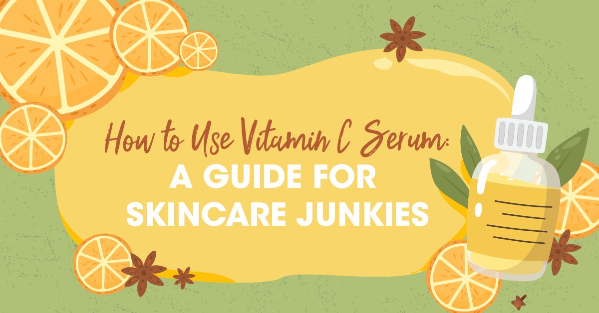 How to Use Vitamin C Serum: A Guide for Skincare Junkies