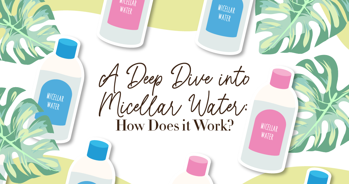 A Deep Dive into Micellar Water: How Does it Work?